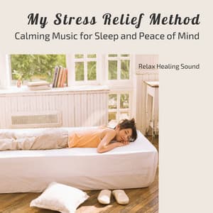 My Stress Relief Method - Calming Music for Sleep and Peace of Mind - RelaxHealingSound