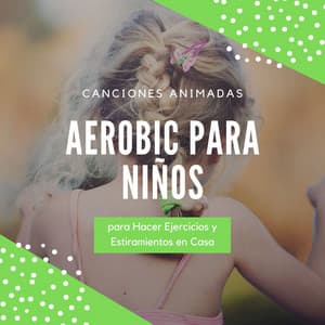Aerobic para Niños: Canciones Animadas para Hacer Ejercicios y Estiramientos en Casa - Dance Fitness