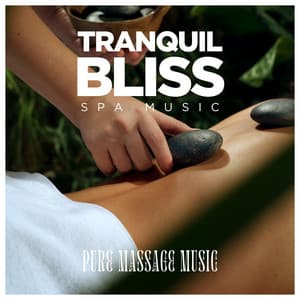 Tranquil Bliss: Spa Music - Pure Massage Music