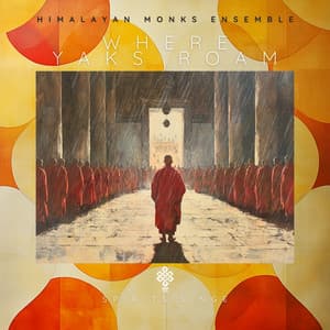 Where Yaks Roam, Spirits Linger - Himalayan Monks Ensemble
