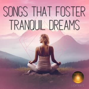 Songs That Foster Tranquil Dreams - Lightrays