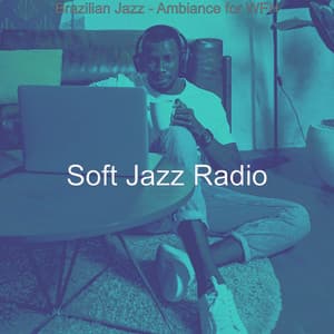 Brazilian Jazz - Ambiance for WFH - Soft Jazz Radio