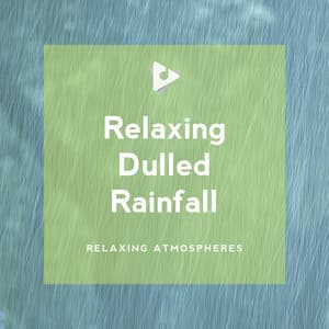 Relaxing Dulled Rainfall - Relaxing Atmospheres