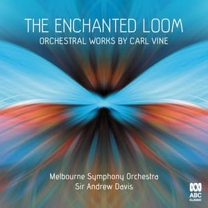 The Enchanted Loom: Orchestral Works by Carl Vine - Carl Vine