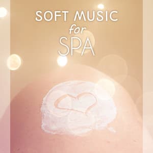 Soft Music for Spa: Wellness Center, Nature Sounds for Deep Relaxation, Massage Therapy, Asian Zen Spa, Reiki - Beauty Spa Music Collection