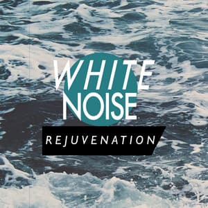 White Noise: Rejuvenation - White Noise For Baby Sleep