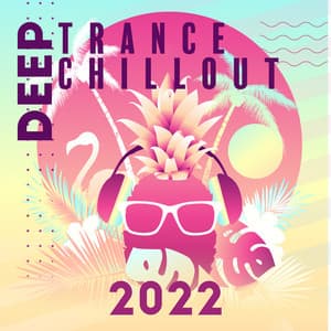 Deep Trance Chillout 2022: Top EDM - Electonic Dance Music Playlist - Dj Trance Vibes