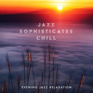 Jazz Sophisticates Chill - Evening Jazz Relaxation