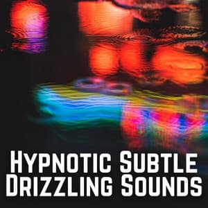 Hypnotic Subtle Drizzling Sounds - Rest & Relax Nature Sounds