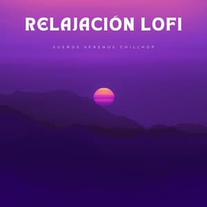 Relajación Lofi: Sueños Serenos Chillhop - Ritmo de hip-hop lofi