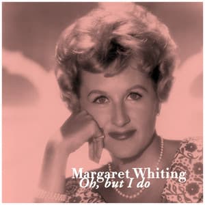 Oh, but I Do - Margaret Whiting