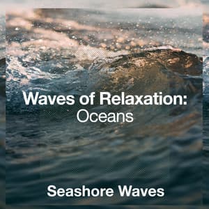 Waves of Relaxation: Oceans - Seashore Waves