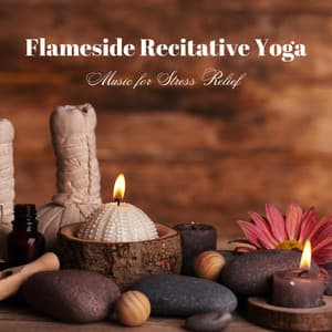 Flameside Recitative Yoga: Music for Stress Relief - Sizzling Nature Fire Sounds