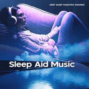 Sleep Aid Music - Deep Sleep Maestro Sounds