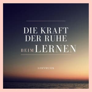 Die Kraft der Ruhe beim Lernen - Lernmusik