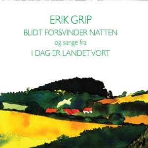 Sange Fra I Dag Er Landet Vort - Erik Grip