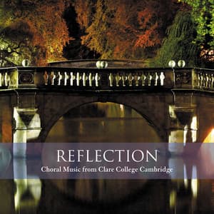 Reflection - Choral Music from Clare College Cambridge - Choir of Clare College, Cambridge