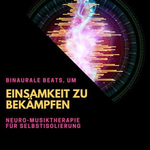 Binaurale Beats, um Einsamkeit zu bekämpfen: Neuro-Musiktherapie für Selbstisolierung - Binaurale Beats Zauberer