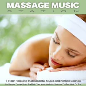 Massage Music Station: 1 Hour Relaxing Instrumental Music and Nature Sounds For Massage Therapy Music, Spa Music, Yoga Music, Meditation Music and The Best Music For Spa - Massage Music