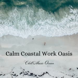 Calm Coastal Work Oasis: Chill Music Ocean - Soft Music