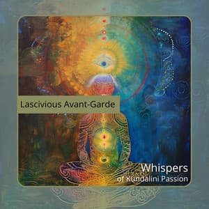 Whispers of Kundalini Passion - Lascivious Avant-Garde