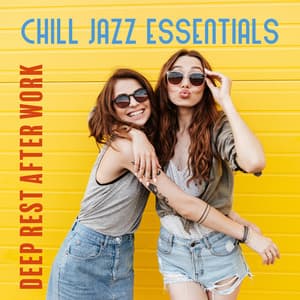 Chill Jazz Essentials: Relaxing Instrumental Music for Deep Rest after Work - Amazing Chill Out Jazz Paradise
