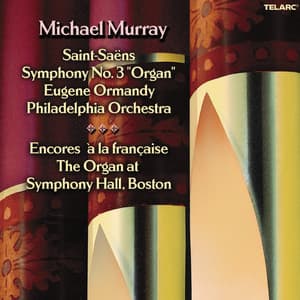Saint-Saëns: Symphony No. 3 "Organ" - Encores à la française - Michael Murray
