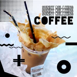 Sunny Relaxing Coffee - Chill Out Music 2020, Easy Listening Chill, Rest, Cafe Music, Relaxation - Cafe Del Sol