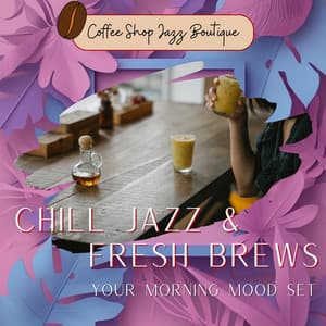 Chill Jazz & Fresh Brews: Your Morning Mood Set - Coffee Shop Jazz Boutique