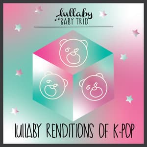 Lullaby Renditions of K-Pop - Lullaby Baby Trio