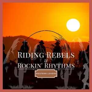 Riding Rebels & Rockin' Rhythms - Western Lovers