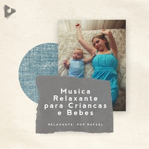 Música Relaxante para Crianças e Bebês - Relaxante: Por Rafael