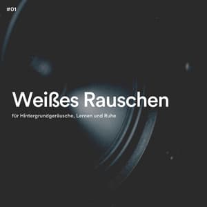 #01 Weißes Rauschen für Hintergrundgeräusche, Lernen und Ruhe - Weißes Rauschen