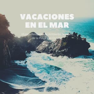 Vacaciones en el Mar: Música Relajante de Ambiente, Sonidos de la Playa y el Océano - Paradise del Mar