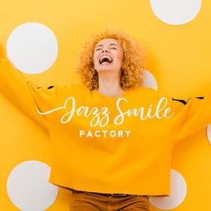 Jazz Smile Factory. Cheerful Music for Good Mood - Funny Jazz Project
