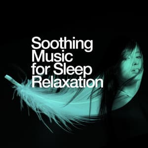 Soothing Music for Sleep Relaxation - Soothing Music for Sleep