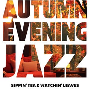 Sippin' Tea & Watchin' Leaves: Mellow Evening Tunes - Autumn Evening Jazz