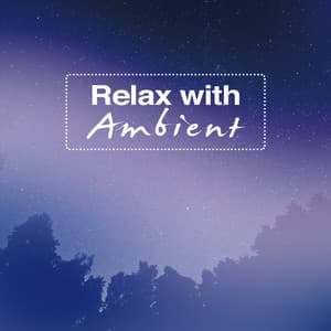 Relax with Ambient - Music to Relax in Free Time