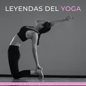 Leyendas Del Yoga: Hermosa Música De Piano Para Tu Entrenamiento Diario - Armonía de Reiki