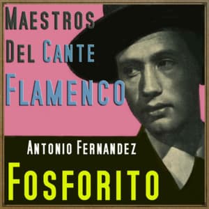 Maestros del Cante Flamenco - Fosforito
