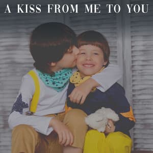 A Kiss from Me to You - Kiddie Bopper Kids