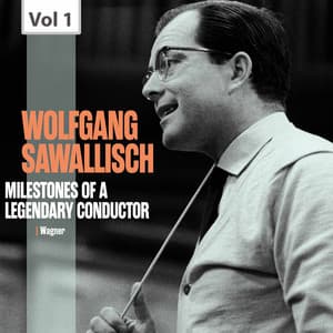 Milestones of a Legendary Conductor: Wolfgang Sawallisch, Vol. 1 - Richard Wagner