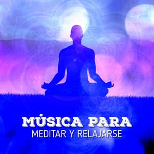 Música para Meditar y Relajarse - Música Para Meditar y Relajarse