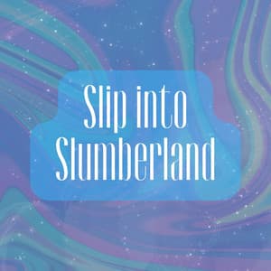 Slip into Slumberland - Sleep Sleep Sleep