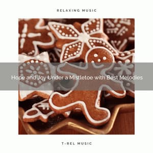 Hope and Joy Under a Mistletoe with Best Melodies - Christmas White Noise