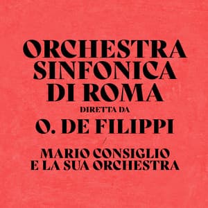 Orchestra Sinfonica Di Roma Diretta Da O. De Filippi/Mario Consiglio E La Sua Orchestra - Orchestra sinfonica di Roma