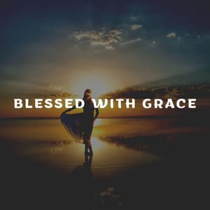 Blessed with Grace - Some Relaxing Music