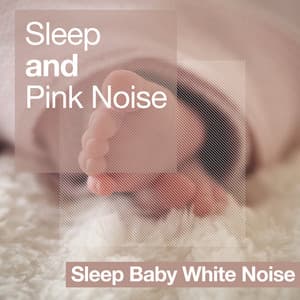 Sleep and Pink Noise - Sleep Baby White Noise