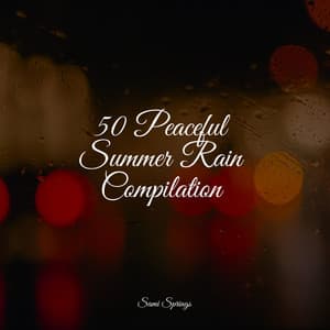 50 Peaceful Summer Rain Compilation - Massage Therapy Music
