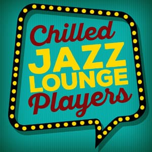 Chilled Jazz Lounge Players - Chill Lounge Players